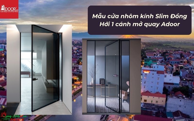 Mẫu cửa nhôm kính Slim Đồng Hới 1 cánh mở quay Adoor