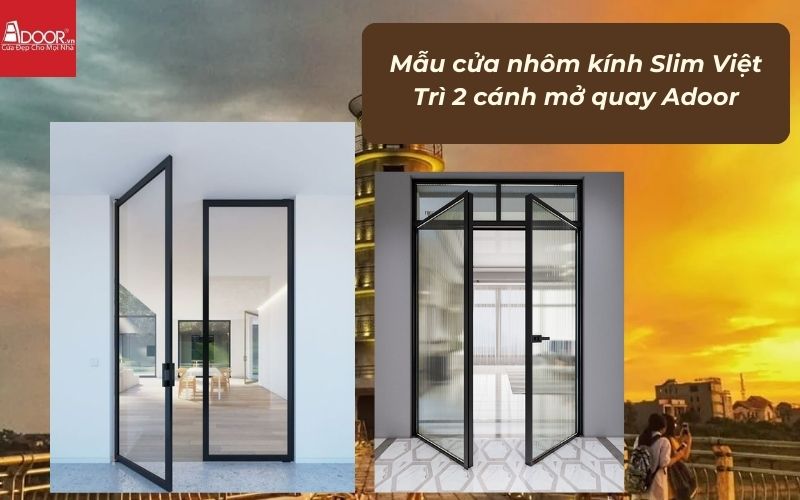 Mẫu cửa nhôm kính Slim Việt Trì 2 cánh mở quay Adoor Mẫu cửa nhôm kính Slim Việt Trì 2 cánh mở quay Adoor
