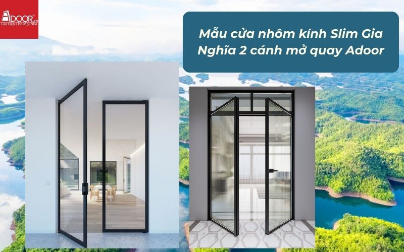Mẫu cửa nhôm kính Slim Gia Nghĩa 2 cánh mở quay Adoor Mẫu cửa nhôm kính Slim Gia Nghĩa 2 cánh mở quay Adoor