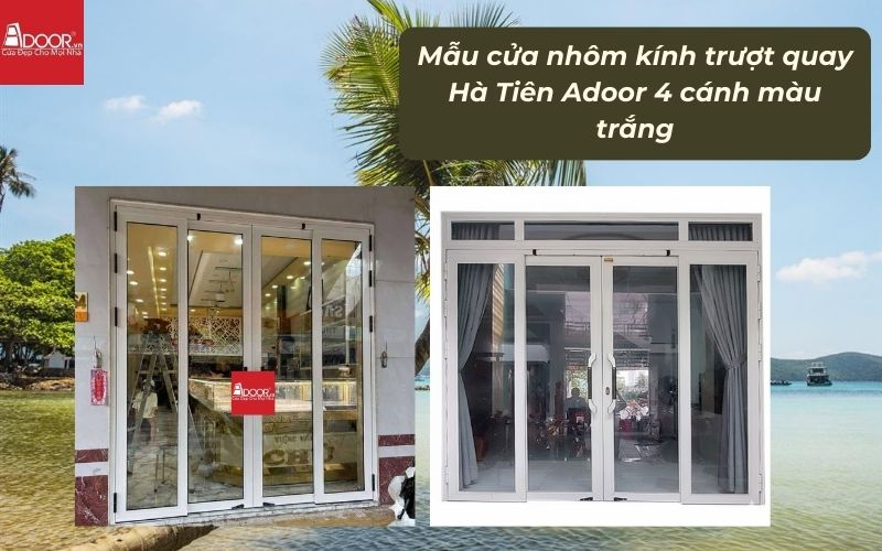 Mẫu cửa nhôm kính trượt quay Hà Tiên Adoor 4 cánh màu trắng