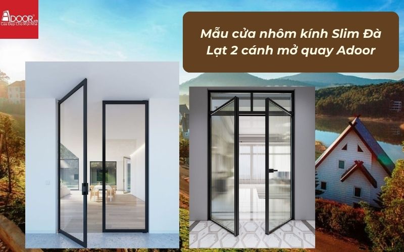Mẫu cửa nhôm kính Slim Đà Lạt 2 cánh mở quay Adoor