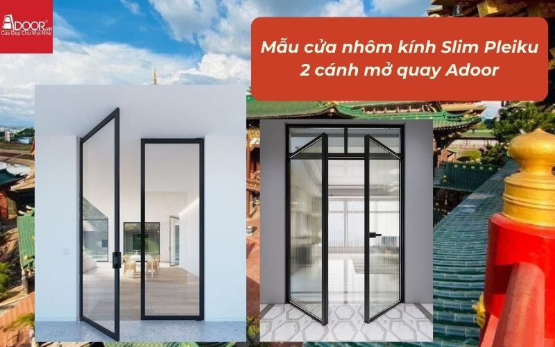 Mẫu cửa nhôm kính Slim Pleiku 2 cánh mở quay Adoor Mẫu cửa nhôm kính Slim Pleiku 2 cánh mở quay Adoor