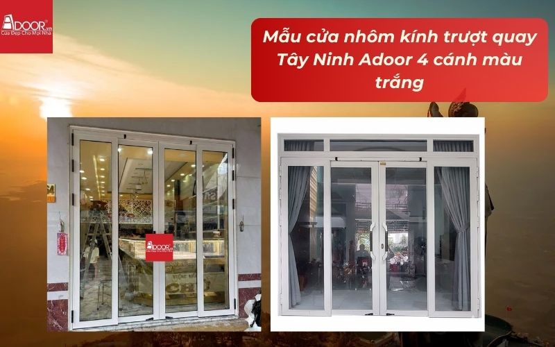Mẫu cửa nhôm kính trượt quay Tây Ninh Adoor 4 cánh màu trắng