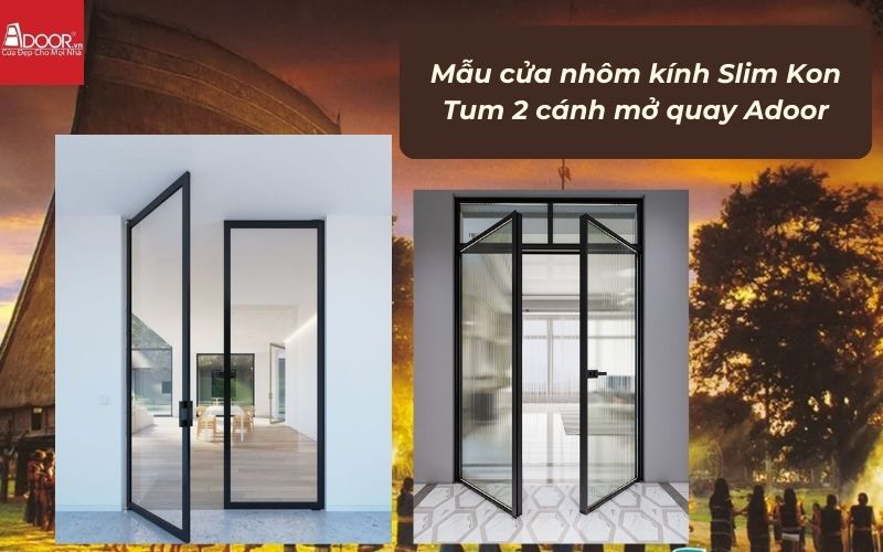 Mẫu cửa nhôm kính Slim Kon Tum 2 cánh mở quay Adoor