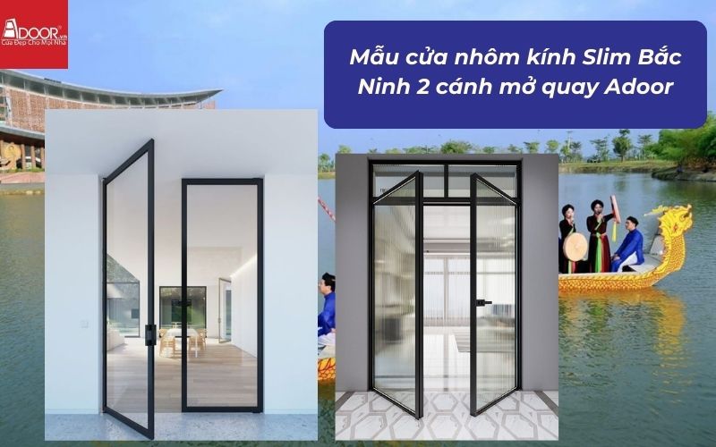 Mẫu cửa nhôm kính Slim Bắc Ninh 2 cánh mở quay Adoor