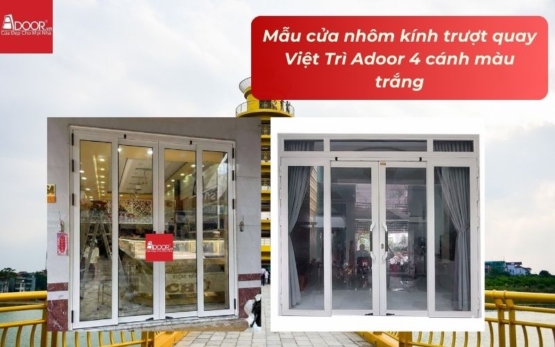 Mẫu cửa nhôm kính trượt quay Việt Trì Adoor 4 cánh màu trắng Mẫu cửa nhôm kính trượt quay Việt Trì Adoor 4 cánh màu trắng