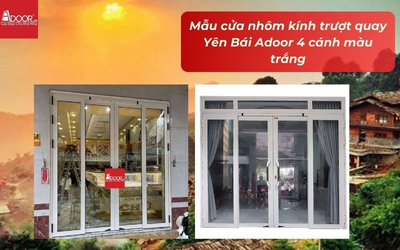 Mẫu cửa nhôm kính trượt quay Yên Bái Adoor 4 cánh màu trắng