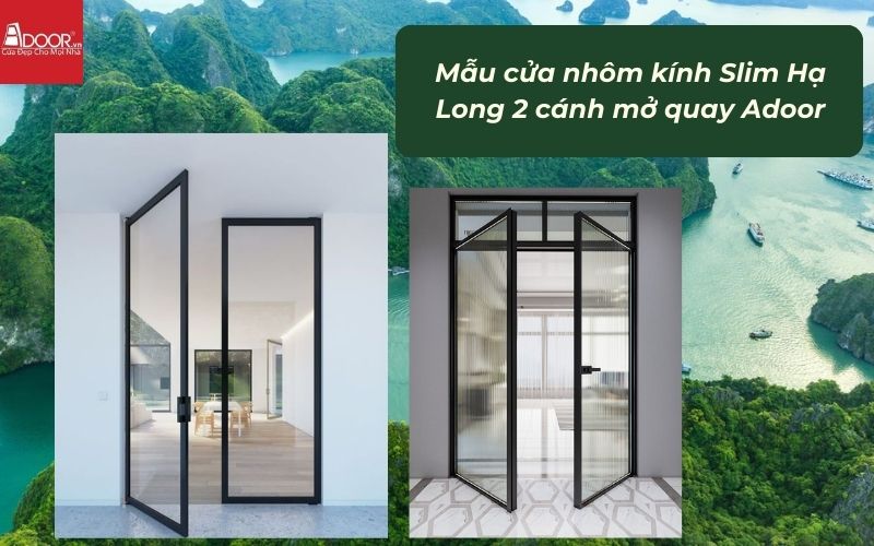 Mẫu cửa nhôm kính Slim Hạ Long 2 cánh mở quay Adoor