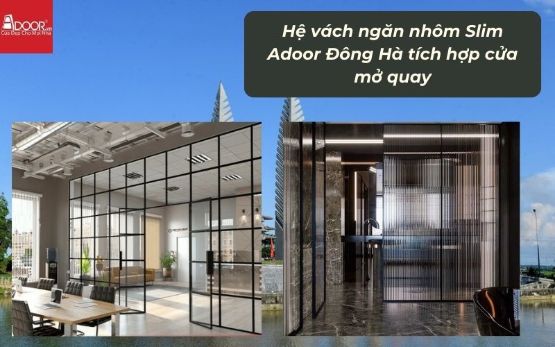 Hệ vách ngăn nhôm Slim Adoor Đông Hà tích hợp cửa mở quay Hệ vách ngăn nhôm Slim Adoor Đông Hà tích hợp cửa mở quay