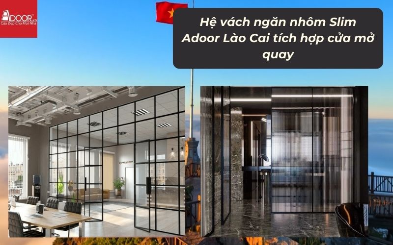 Hệ vách ngăn nhôm Slim Adoor Lào Cai tích hợp cửa mở quay