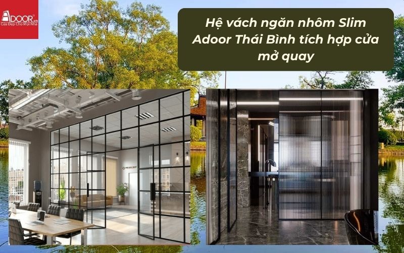 Hệ vách ngăn nhôm Slim Adoor Thái Bình tích hợp cửa mở quay Hệ vách ngăn nhôm Slim Adoor Thái Bình tích hợp cửa mở quay