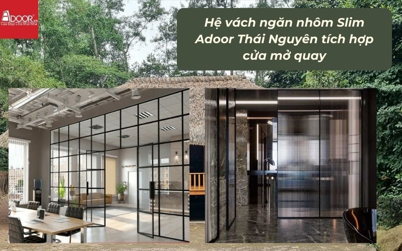 Hệ vách ngăn nhôm Slim Adoor Thái Nguyên tích hợp cửa mở quay