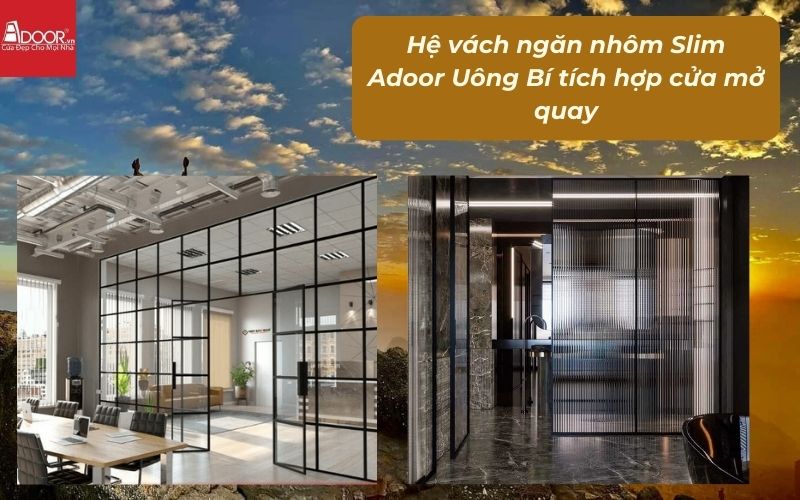 Hệ vách ngăn nhôm Slim Adoor Uông Bí tích hợp cửa mở quay Hệ vách ngăn nhôm Slim Adoor Uông Bí tích hợp cửa mở quay