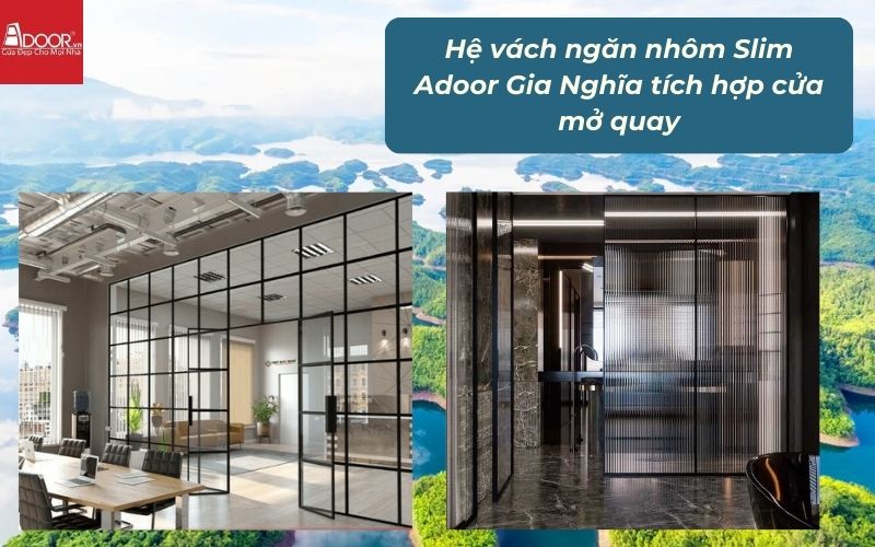 Hệ vách ngăn nhôm Slim Adoor Gia Nghĩa tích hợp cửa mở quay Hệ vách ngăn nhôm Slim Adoor Gia Nghĩa tích hợp cửa mở quay