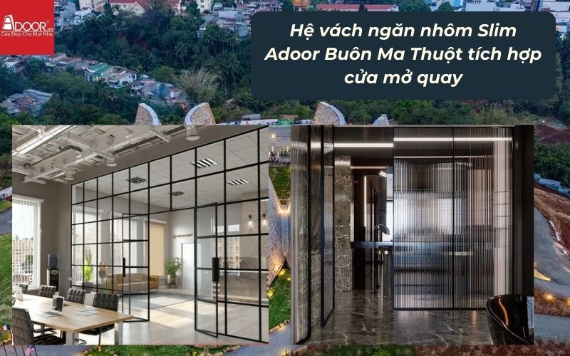 Hệ vách ngăn nhôm Slim Adoor Buôn Ma Thuột tích hợp cửa mở quay