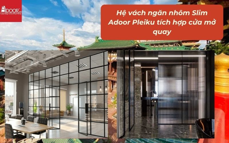 Hệ vách ngăn nhôm Slim Adoor Pleiku tích hợp cửa mở quay Hệ vách ngăn nhôm Slim Adoor Pleiku tích hợp cửa mở quay