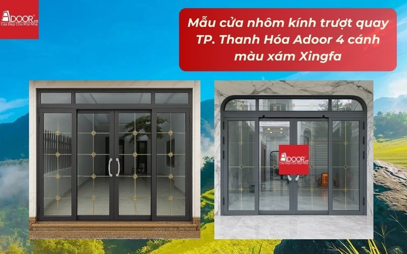 Mẫu cửa nhôm kính trượt quay TP. Thanh Hóa Adoor 4 cánh màu xám Xingfa