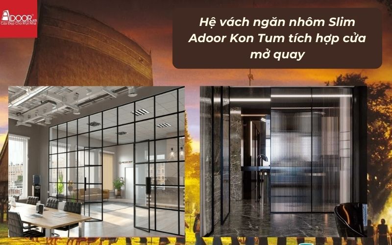 Hệ vách ngăn nhôm Slim Adoor Kon Tum tích hợp cửa mở quay