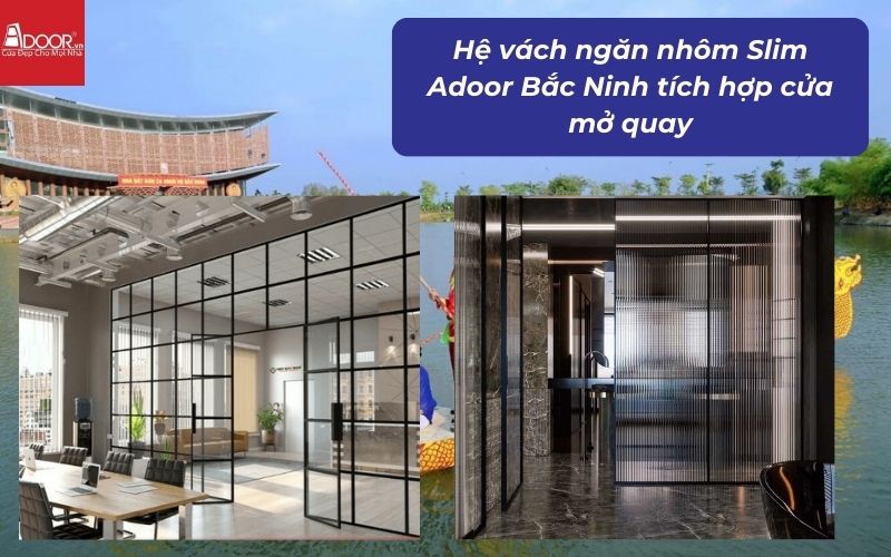 Hệ vách ngăn nhôm Slim Adoor Bắc Ninh tích hợp cửa mở quay