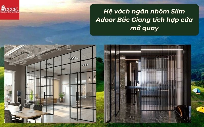 Hệ vách ngăn nhôm Slim Adoor Bắc Giang tích hợp cửa mở quay
