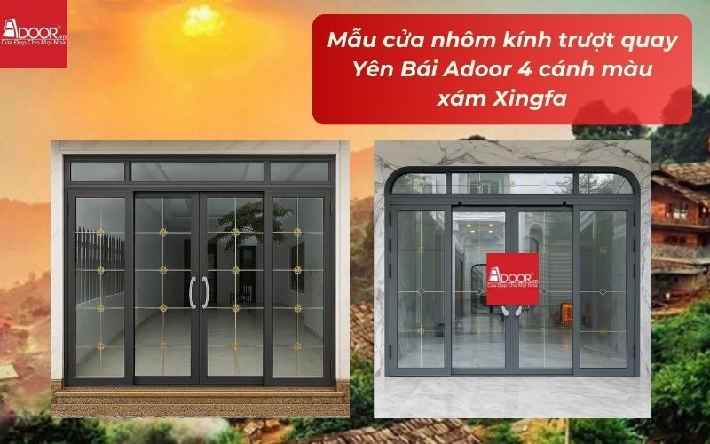 Mẫu cửa nhôm kính trượt quay Yên Bái Adoor 4 cánh màu xám Xingfa