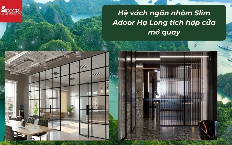 Hệ vách ngăn nhôm Slim Adoor Hạ Long tích hợp cửa mở quay