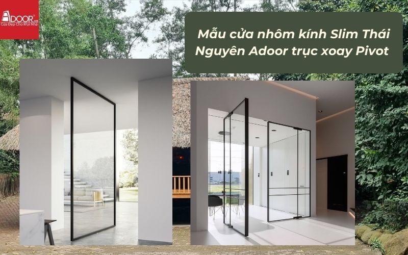 Mẫu cửa nhôm kính Slim Thái Nguyên Adoor trục xoay Pivot 