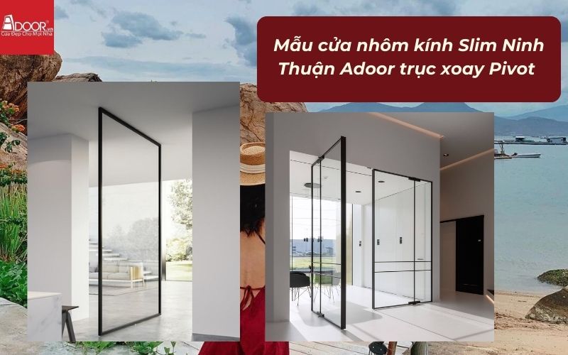 Mẫu cửa nhôm kính Slim Ninh Thuận Adoor trục xoay Pivot 