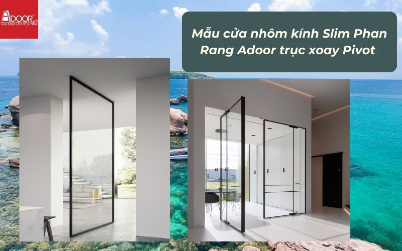 Mẫu cửa nhôm kính Slim Phan Rang Adoor trục xoay Pivot 