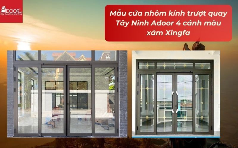 Mẫu cửa nhôm kính trượt quay Tây Ninh Adoor 4 cánh màu xám Xingfa