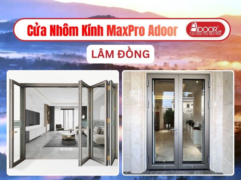 Cửa Nhôm Kính MaxPro Adoor Tại Lâm Đồng
