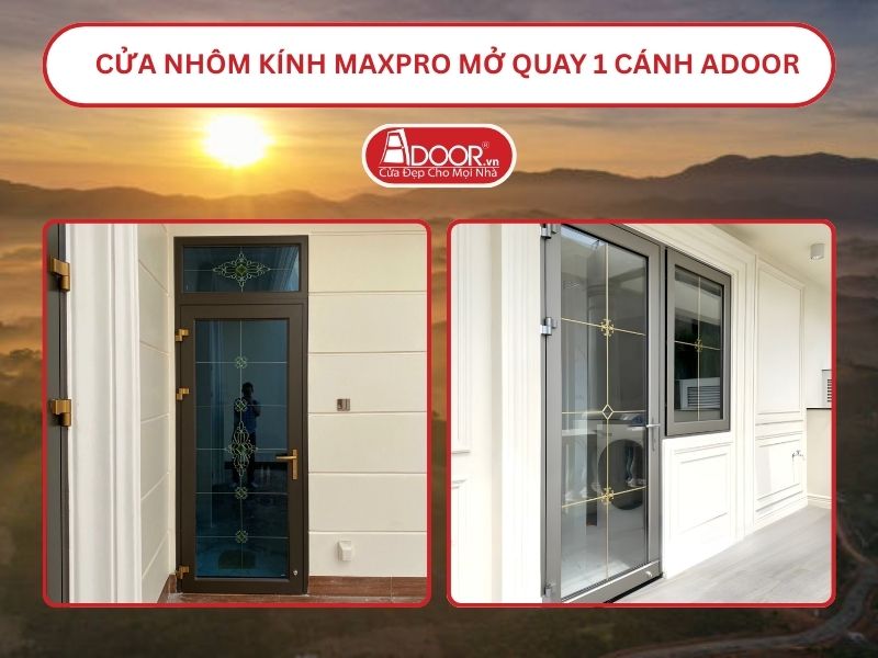 Cửa Nhôm Kính MaxPro Mở Quay 1 Cánh Adoor Tại Bảo Lộc