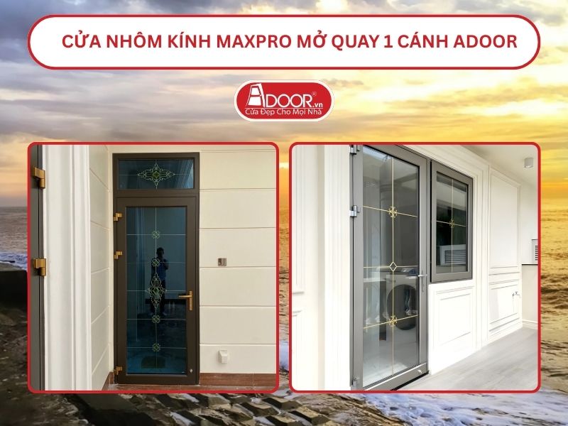 Cửa Nhôm Kính MaxPro Mở Quay 1 Cánh Adoor Tại Nam Định