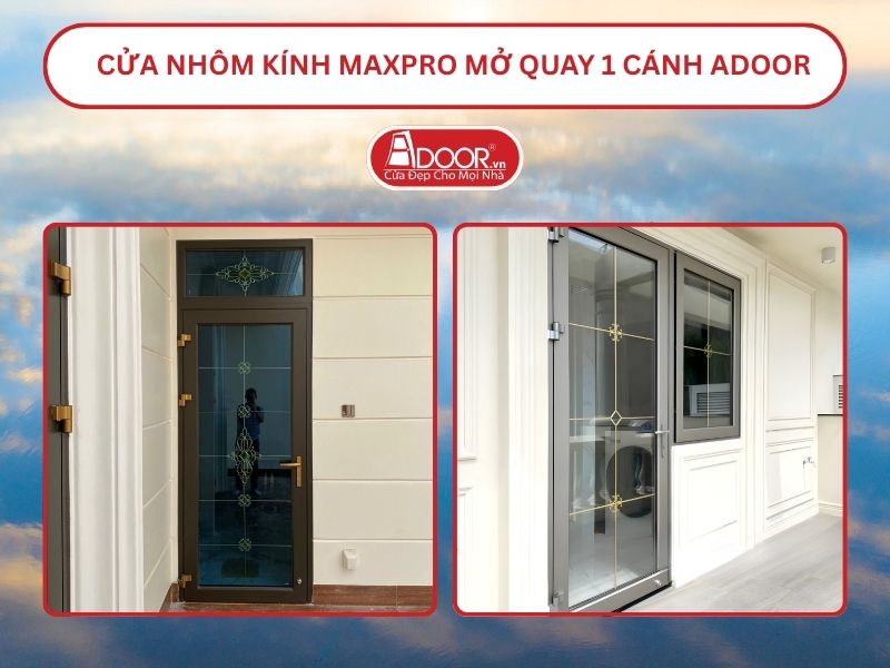 Cửa Nhôm Kính MaxPro Mở Quay 1 Cánh Adoor Tại Thái Bình