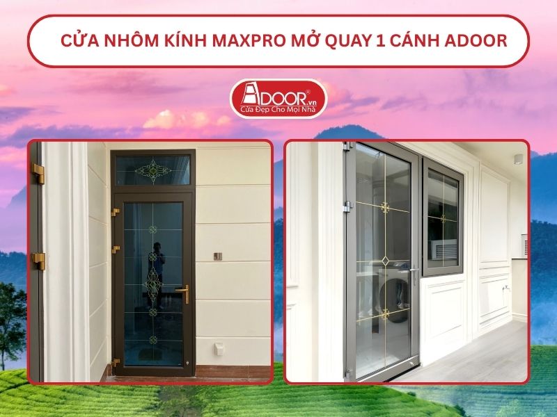 Cửa Nhôm Kính MaxPro Mở Quay 1 Cánh Adoor Tại Việt Trì