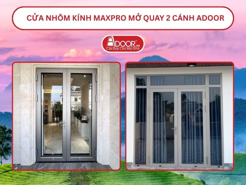 Cửa Nhôm Kính MaxPro Mở Quay 2 Cánh Adoor Tại Việt Trì