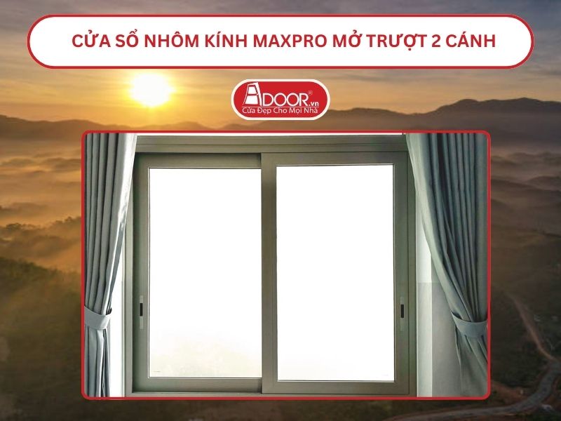 Cửa Sổ Nhôm Kính MaxPro Mở Trượt_Lùa 2 Cánh Adoor Tại Bảo Lộc