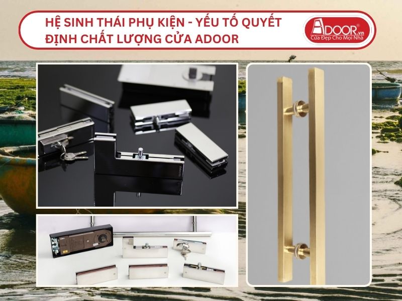 Hệ Sinh Thái Phụ Kiện - Yếu Tố Quyết Định Chất Lượng Cửa Nhôm Kính Thủy Lực Adoor Tại Ninh Thuận
