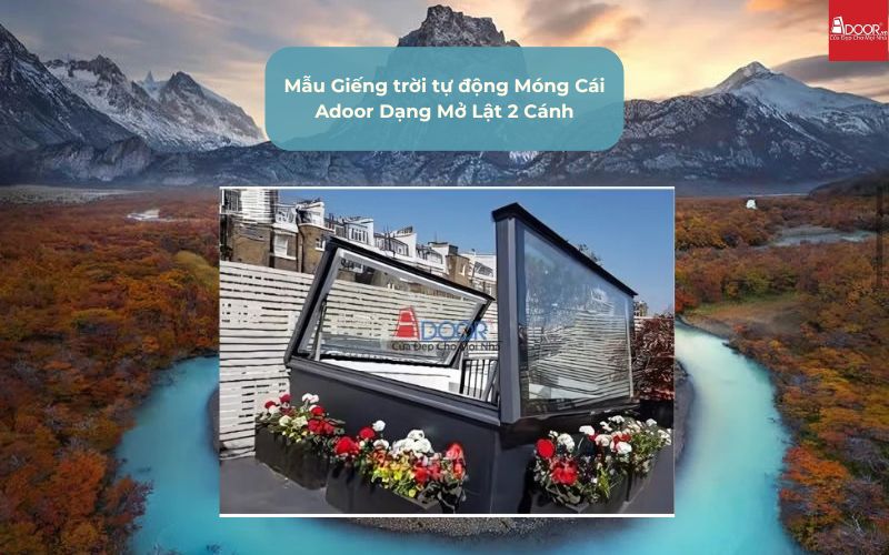 Mẫu Giếng trời tự động Móng Cái Adoor Dạng Mở Lật 2 Cánh