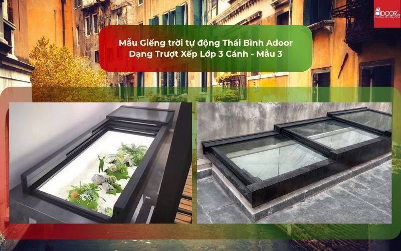 Mẫu Giếng trời tự động Thái Bình Adoor Dạng Trượt Xếp Lớp 3 Cánh - Mẫu 3 Mẫu Giếng trời tự động Thái Bình Adoor Dạng Trượt Xếp Lớp 3 Cánh - Mẫu 3