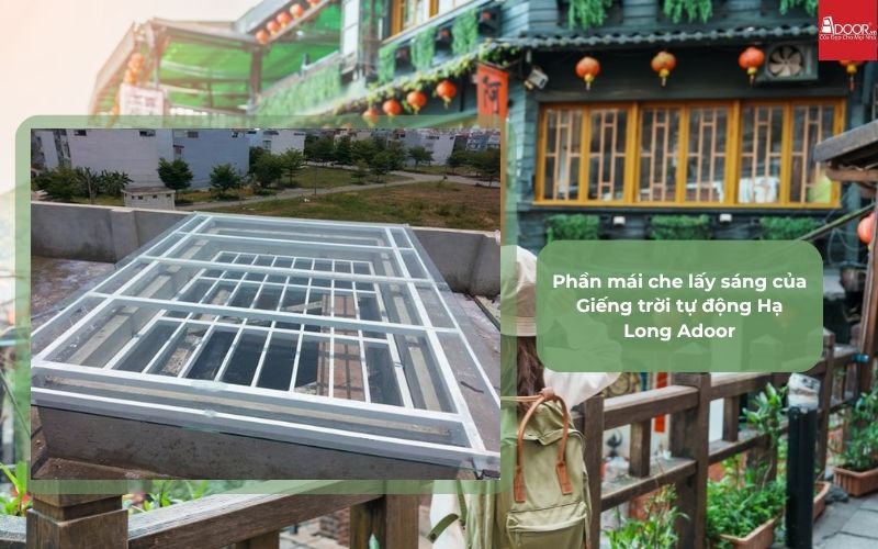 Phần mái che lấy sáng của Giếng trời tự động Hạ Long Adoor