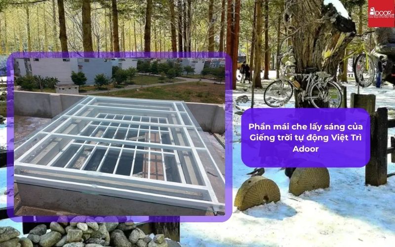 Phần mái che lấy sáng của Giếng trời tự động Việt Trì Adoor