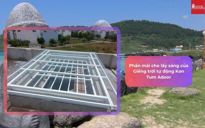 Phần mái che lấy sáng của Giếng trời tự động Kon Tum Adoor