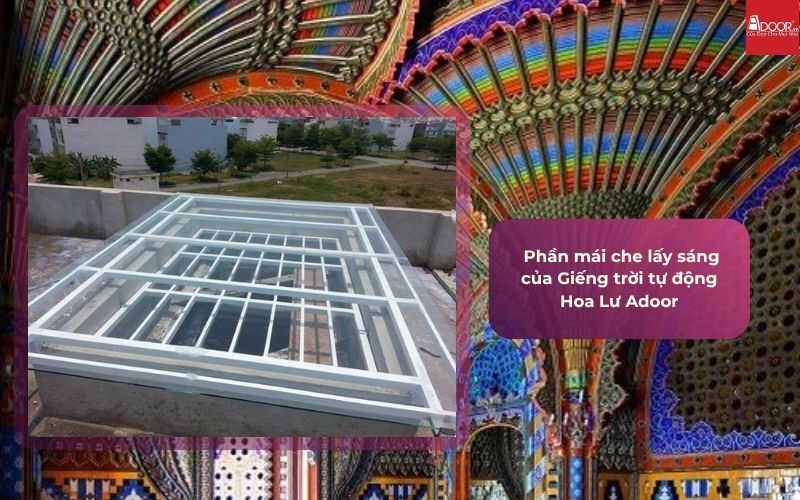  Phần mái che lấy sáng của Giếng trời tự động Hoa Lư Adoor