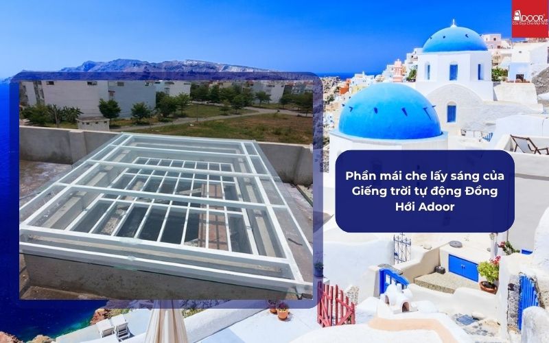 Phần mái che lấy sáng của Giếng trời tự động Đồng Hới Adoor