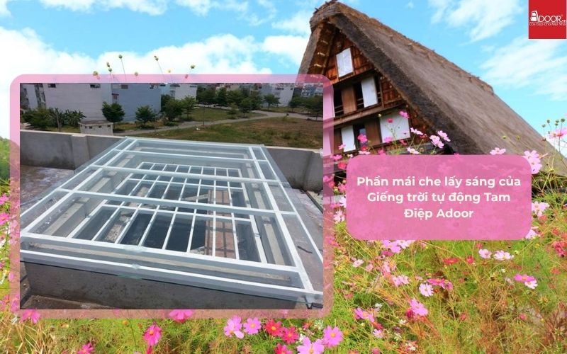 Phần mái che lấy sáng của Giếng trời tự động Tam Điệp Adoor