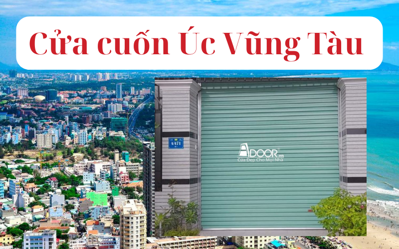 Cửa cuốn úc Vũng Tàu 72+ Mẫu đẹp nhất 2026