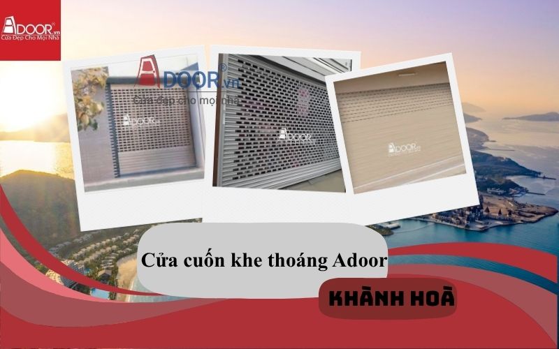 Giá cửa cuốn khe thoáng Khánh Hoà 52+ mẫu tốt 2026 Adoor