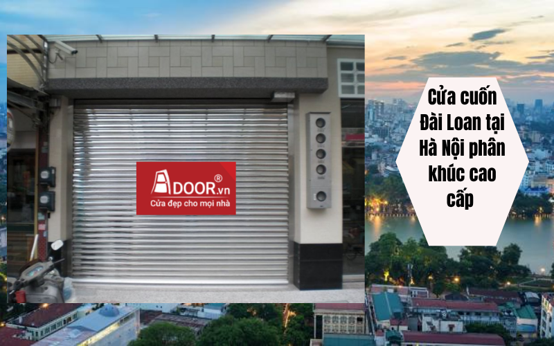 Cửa cuốn Đài Loan Hà Nội phân khúc cao cấp