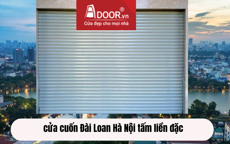 cửa cuốn Đài Loan Hà Nội tấm liền đặc